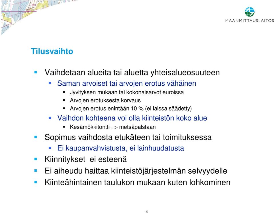 kiinteistön koko alue Kesämökkitontti => metsäpalstaan Sopimus vaihdosta etukäteen tai toimituksessa Ei kaupanvahvistusta, ei