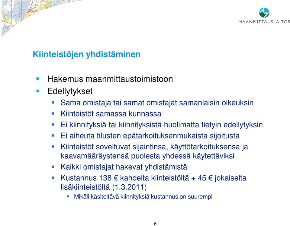 Kiinteistöt soveltuvat sijaintinsa, käyttötarkoituksensa ja kaavamääräystensä puolesta yhdessä käytettäviksi Kaikki omistajat hakevat