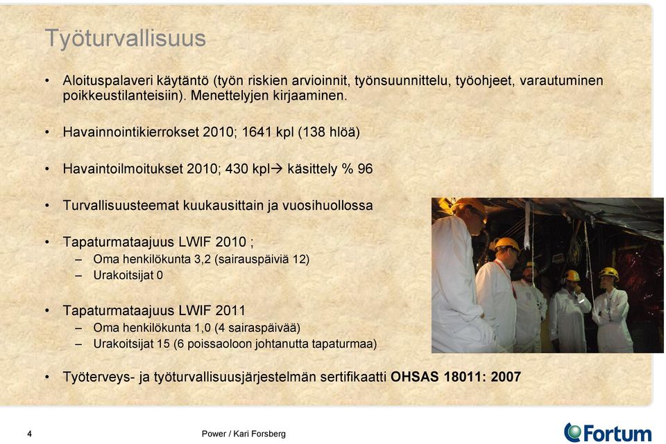 Havainnointikierrokset 2010; 1641 kpl (138 hlöä) Havaintoilmoitukset 2010; 430 kpl käsittely % 96 Turvallisuusteemat kuukausittain ja