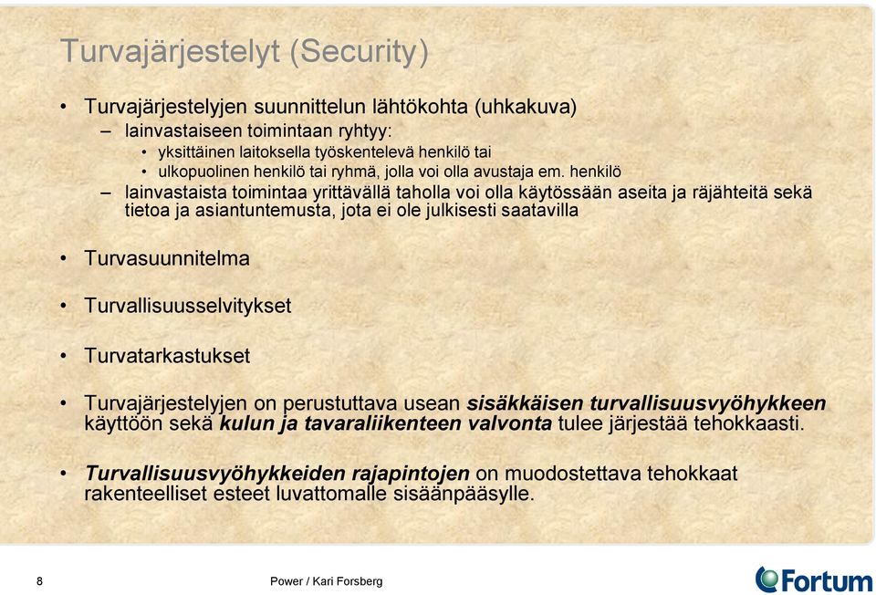 henkilö lainvastaista toimintaa yrittävällä taholla voi olla käytössään aseita ja räjähteitä sekä tietoa ja asiantuntemusta, jota ei ole julkisesti saatavilla Turvasuunnitelma