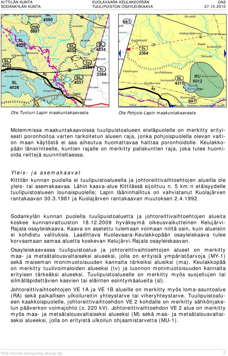 raja, jonka pohjoispuolella olevan valtion maan käytöstä ei saa aiheutua huomattavaa haittaa poronhoidolle.