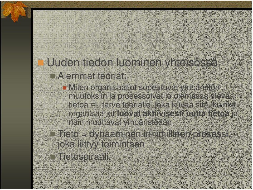 kuvaa sitä, kuinka organisaatiot luovat aktiivisesti uutta tietoa ja näin muuttavat