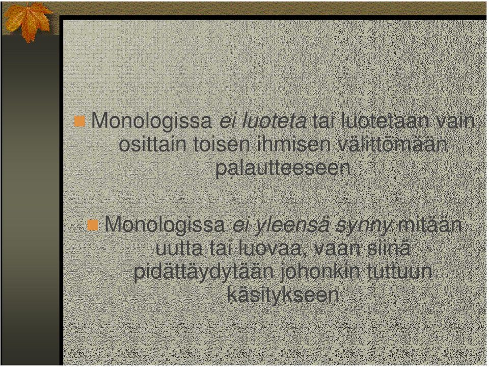 Monologissa ei yleensä synny mitään uutta tai