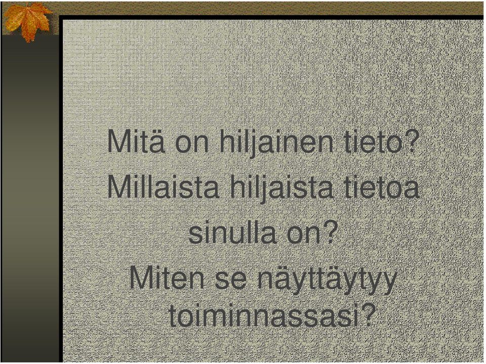 tietoa sinulla on?