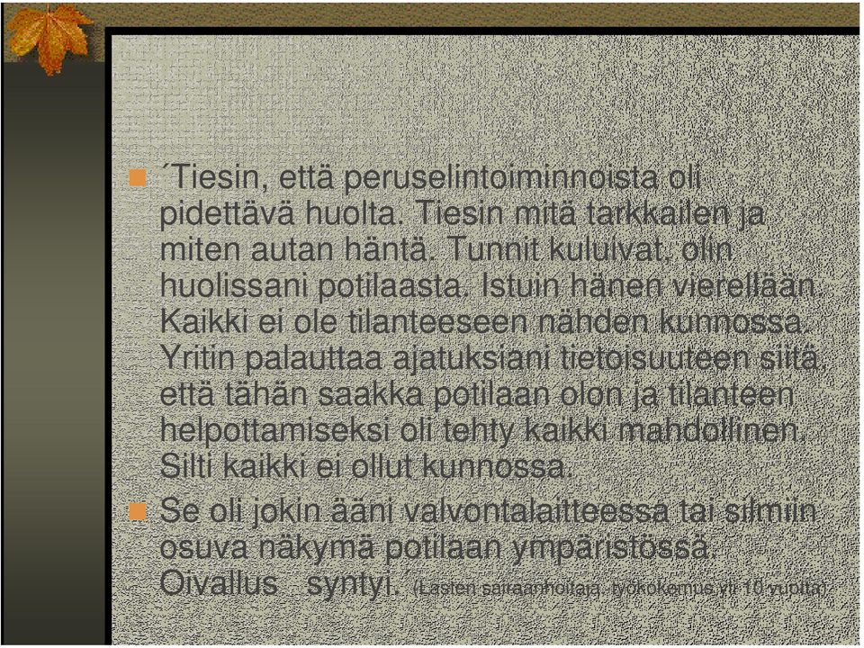 Yritin palauttaa ajatuksiani tietoisuuteen siitä, että tähän saakka potilaan olon ja tilanteen helpottamiseksi oli tehty kaikki