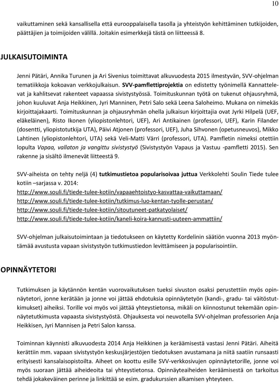 SVV-pamflettiprojektia on edistetty työnimellä Kannattelevat ja kahlitsevat rakenteet vapaassa sivistystyössä.