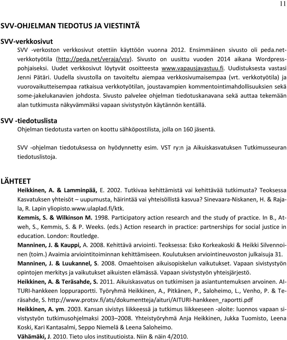 Uudella sivustolla on tavoiteltu aiempaa verkkosivumaisempaa (vrt.