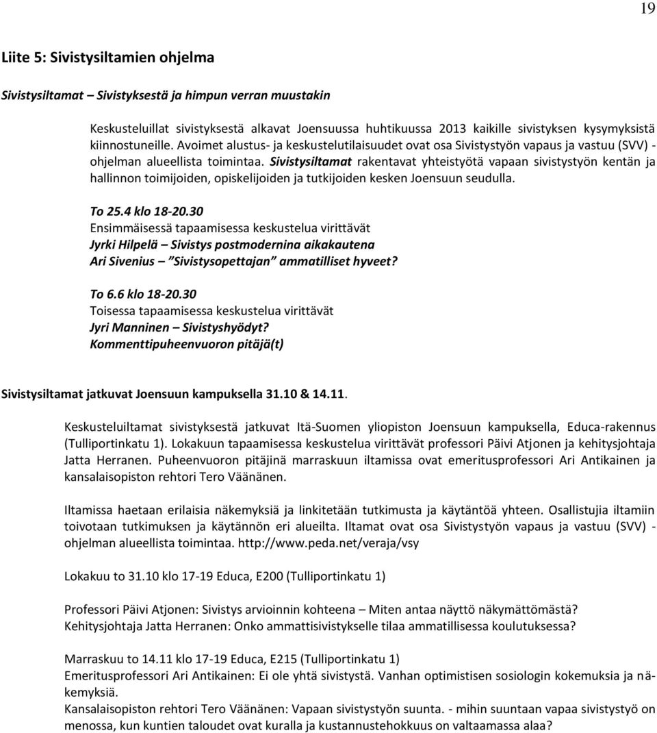 Sivistysiltamat rakentavat yhteistyötä vapaan sivistystyön kentän ja hallinnon toimijoiden, opiskelijoiden ja tutkijoiden kesken Joensuun seudulla. To 25.4 klo 18-20.