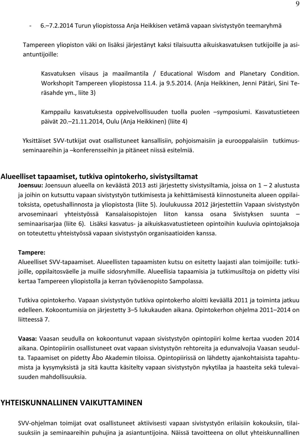 Kasvatuksen viisaus ja maailmantila / Educational Wisdom and Planetary Condition. Workshopit Tampereen yliopistossa 11.4. ja 9.5.2014. (Anja Heikkinen, Jenni Pätäri, Sini Teräsahde ym.