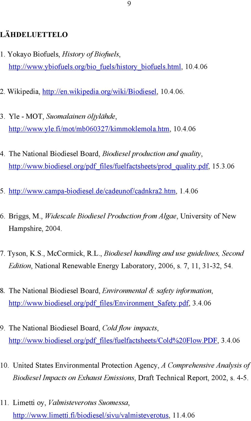 org/pdf_files/fuelfactsheets/prod_quality.pdf, 15.3.06 5. http://www.campa-biodiesel.de/cadeunof/cadnkra2.htm, 1.4.06 6. Briggs, M.