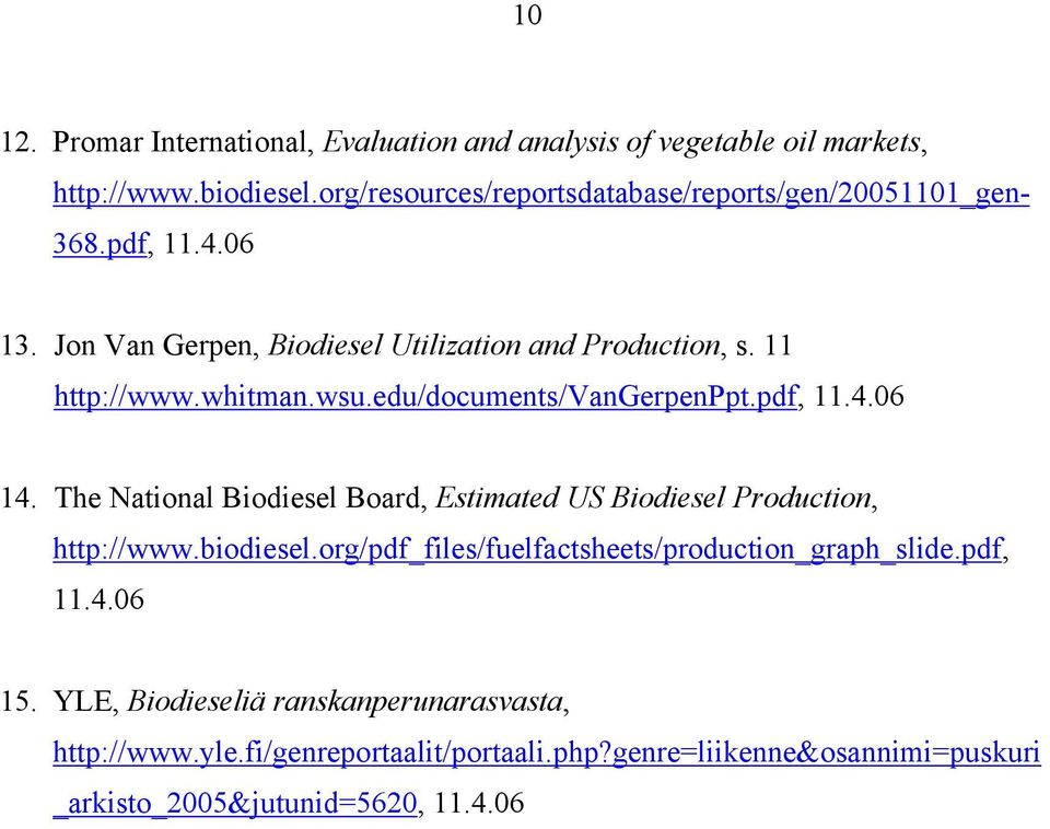 whitman.wsu.edu/documents/vangerpenppt.pdf, 11.4.06 14. The National Biodiesel Board, Estimated US Biodiesel Production, http://www.biodiesel.