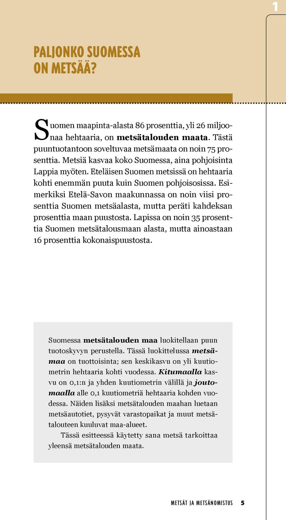 Esimerkiksi Etelä-Savon maakunnassa on noin viisi prosenttia Suomen metsäalasta, mutta peräti kahdeksan prosenttia maan puustosta.