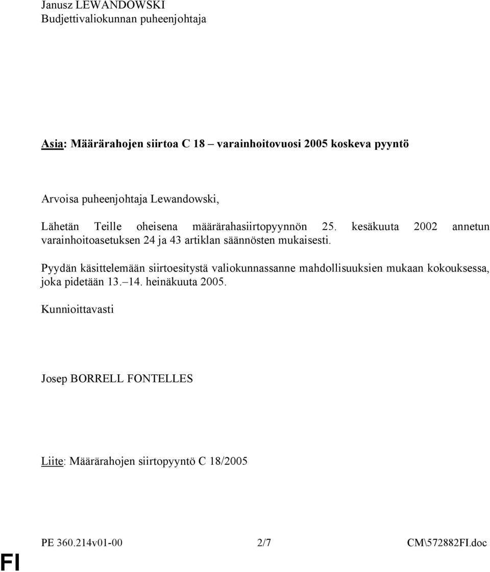 kesäkuuta 2002 annetun varainhoitoasetuksen 24 ja 43 artiklan säännösten mukaisesti.