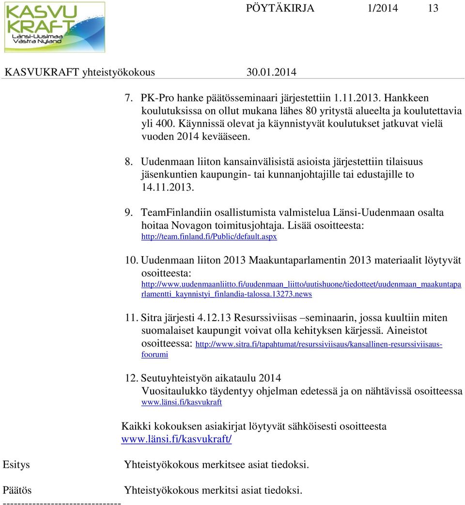 Uudenmaan liiton kansainvälisistä asioista järjestettiin tilaisuus jäsenkuntien kaupungin- tai kunnanjohtajille tai edustajille to 14.11.2013. 9.