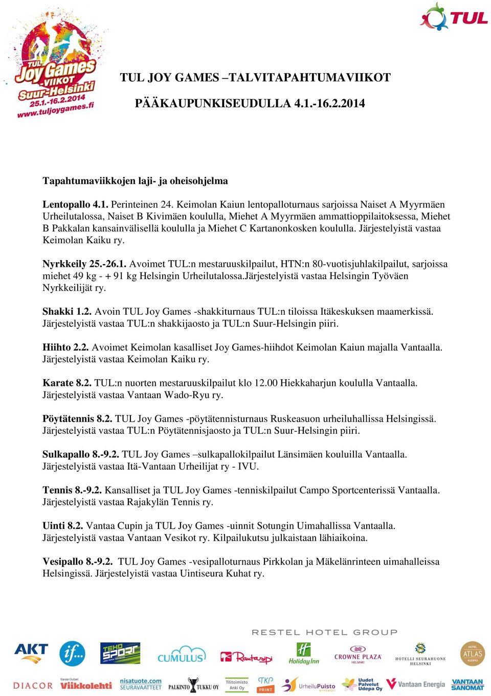 Miehet C Kartanonkosken koululla. Järjestelyistä vastaa Keimolan Kaiku ry. Nyrkkeily 25.-26.1.