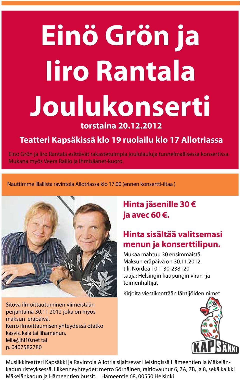 Nauttimme illallista ravintola Allotriassa klo 17.00 (ennen konsertti-iltaa ) Hinta jäsenille 30 ja avec 60. Sitova ilmoittautuminen viimeistään perjantaina 30.11.2012 joka on myös maksun eräpäivä.