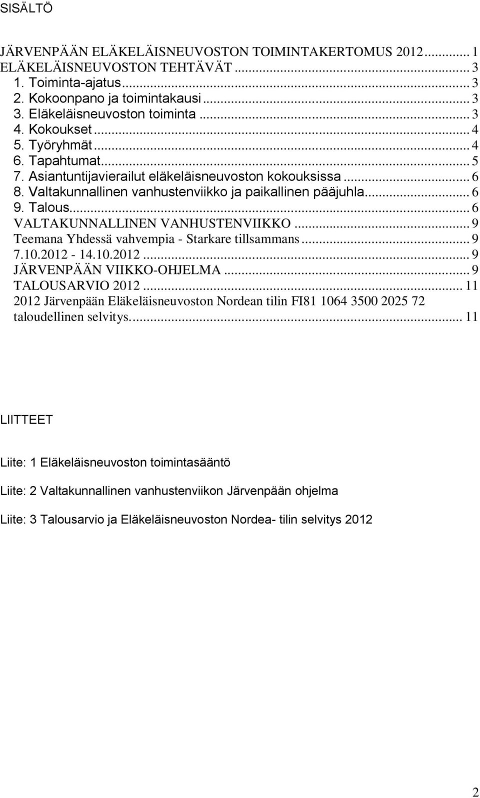 .. 6 VALTAKUNNALLINEN VANHUSTENVIIKKO... 9 Teemana Yhdessä vahvempia - Starkare tillsammans... 9 7.10.2012-14.10.2012... 9 JÄRVENPÄÄN VIIKKO-OHJELMA... 9 TALOUSARVIO 2012.