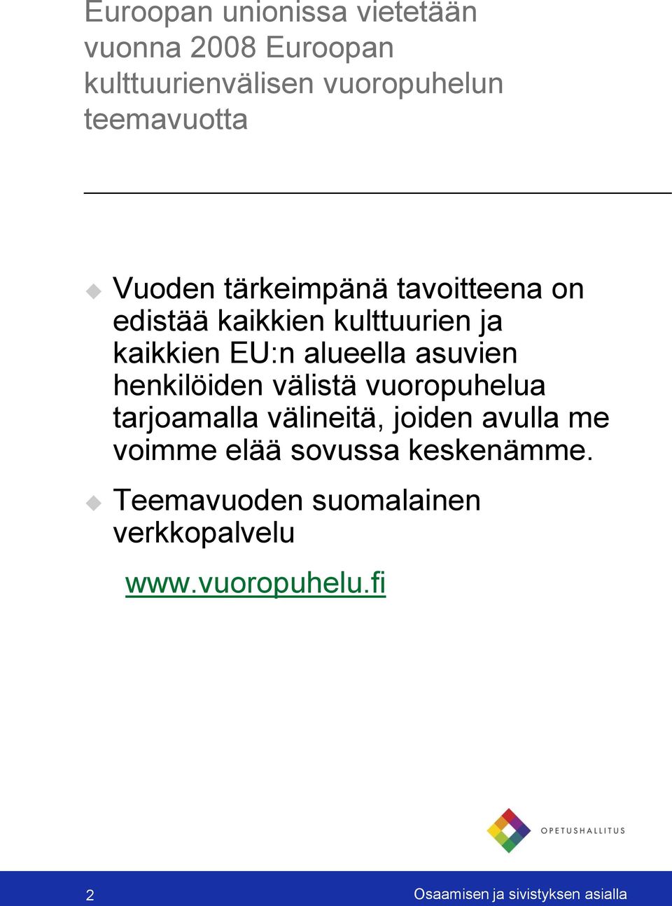 henkilöiden välistä vuoropuhelua tarjoamalla välineitä, joiden avulla me voimme elää sovussa