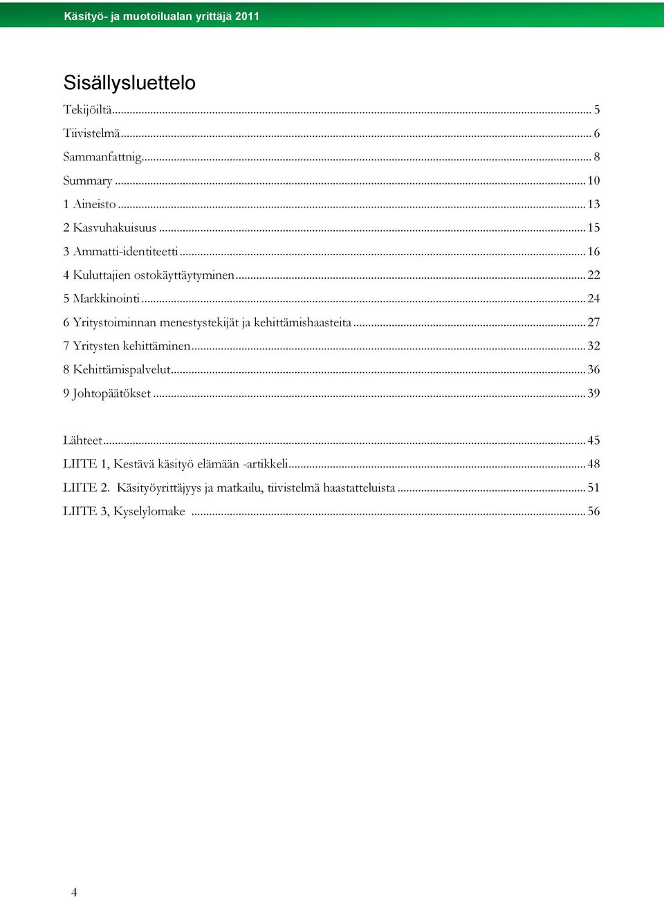 .. 24 6 Yritystoiminnan menestystekijät ja kehittämishaasteita... 27 7 Yritysten kehittäminen... 32 8 Kehittämispalvelut.