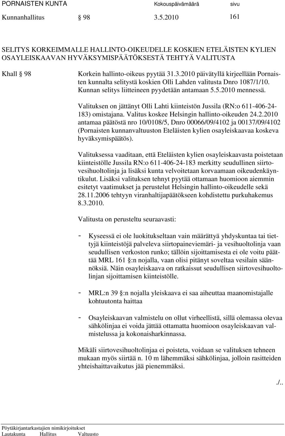 2.2010 antamaa päätöstä nro 10/0108/5, Dnro 00066/09/4102 ja 00137/09/4102 (Pornaisten kunnanvaltuuston Eteläisten kylien osayleiskaavaa koskeva hyväksymispäätös).