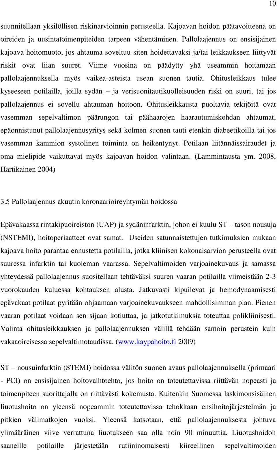 Viime vuosina on päädytty yhä useammin hoitamaan pallolaajennuksella myös vaikea-asteista usean suonen tautia.