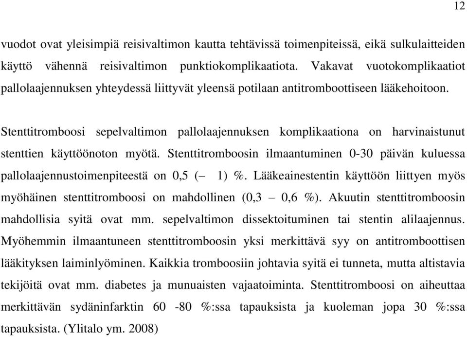Stenttitromboosi sepelvaltimon pallolaajennuksen komplikaationa on harvinaistunut stenttien käyttöönoton myötä.