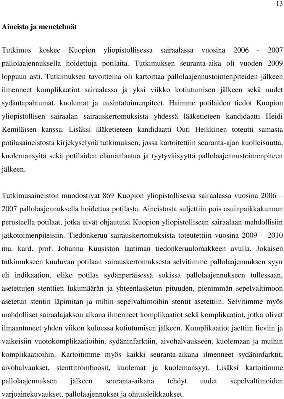uusintatoimenpiteet. Haimme potilaiden tiedot Kuopion yliopistollisen sairaalan sairauskertomuksista yhdessä lääketieteen kandidaatti Heidi Kemiläisen kanssa.