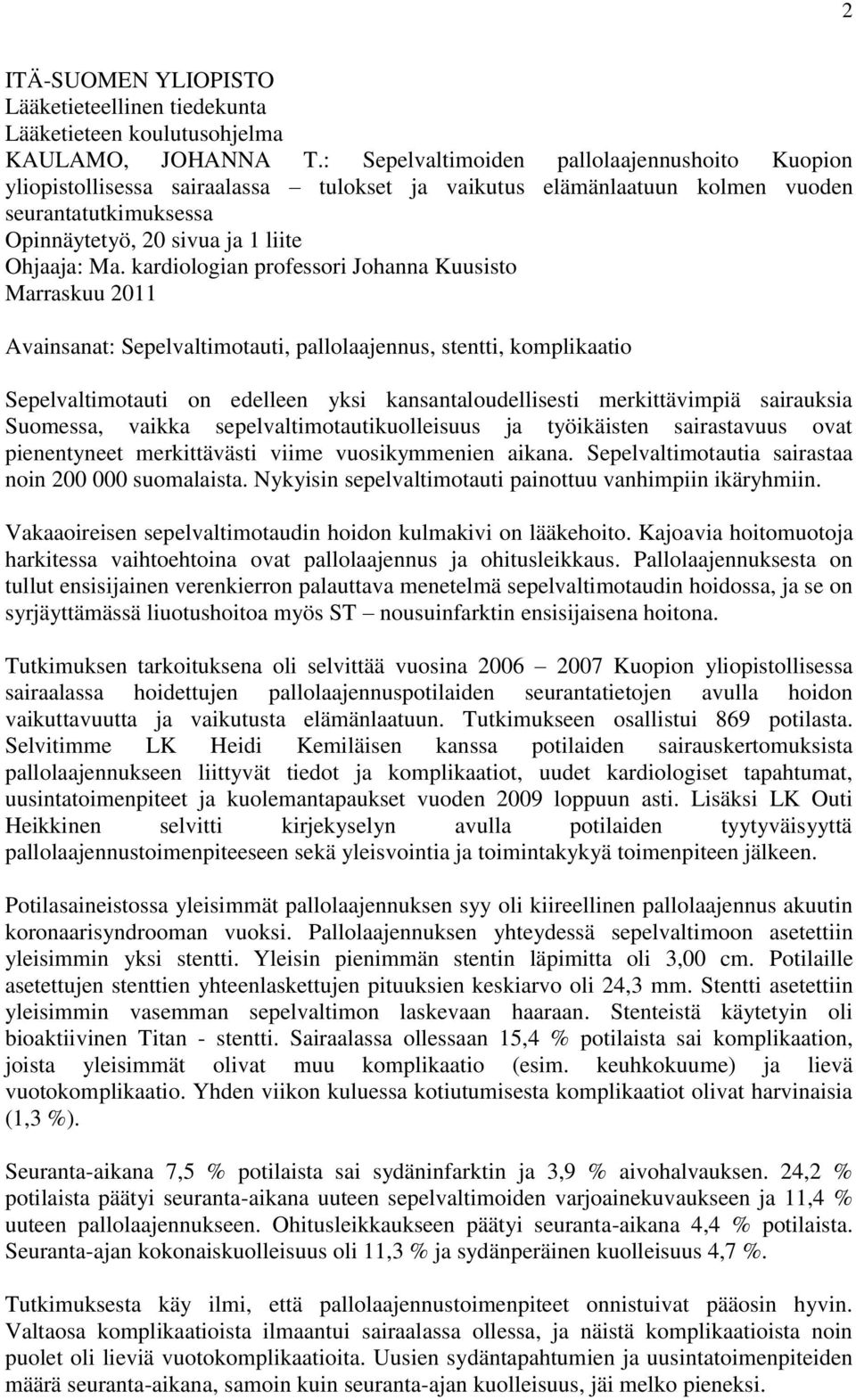 kardiologian professori Johanna Kuusisto Marraskuu 2011 Avainsanat: Sepelvaltimotauti, pallolaajennus, stentti, komplikaatio Sepelvaltimotauti on edelleen yksi kansantaloudellisesti merkittävimpiä