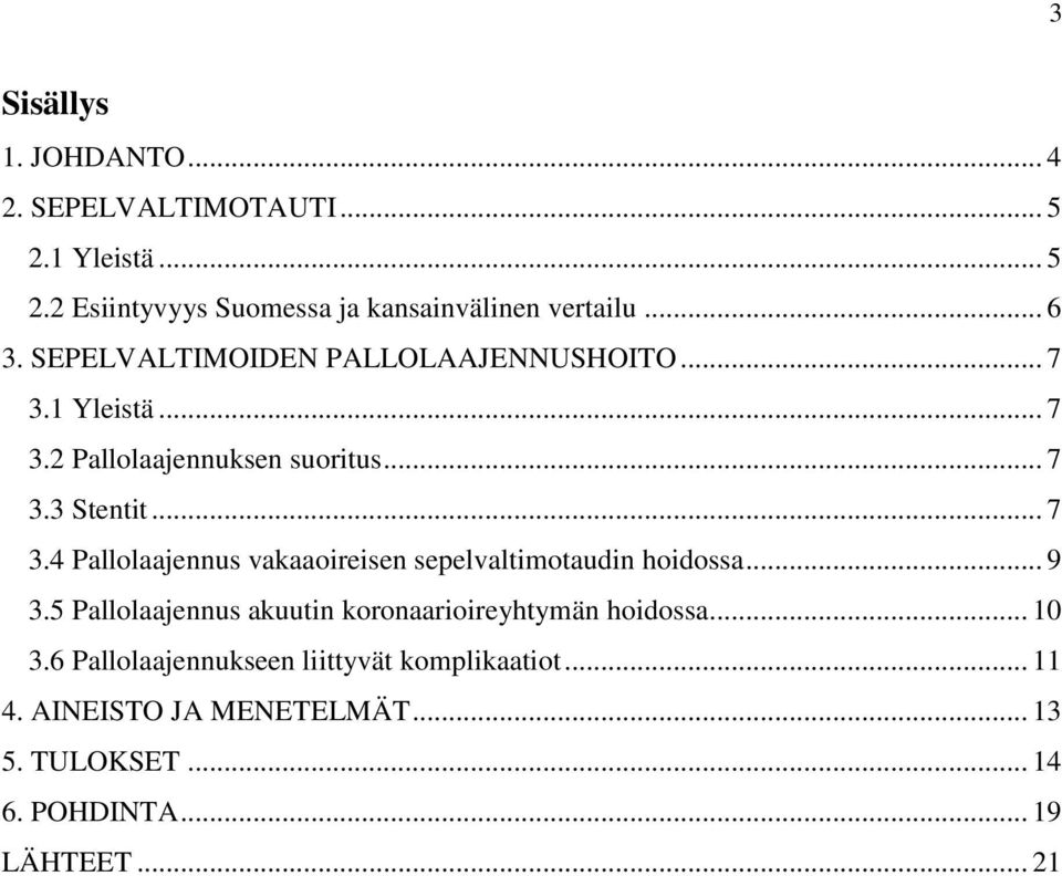 .. 9 3.5 Pallolaajennus akuutin koronaarioireyhtymän hoidossa... 10 3.6 Pallolaajennukseen liittyvät komplikaatiot... 11 4.