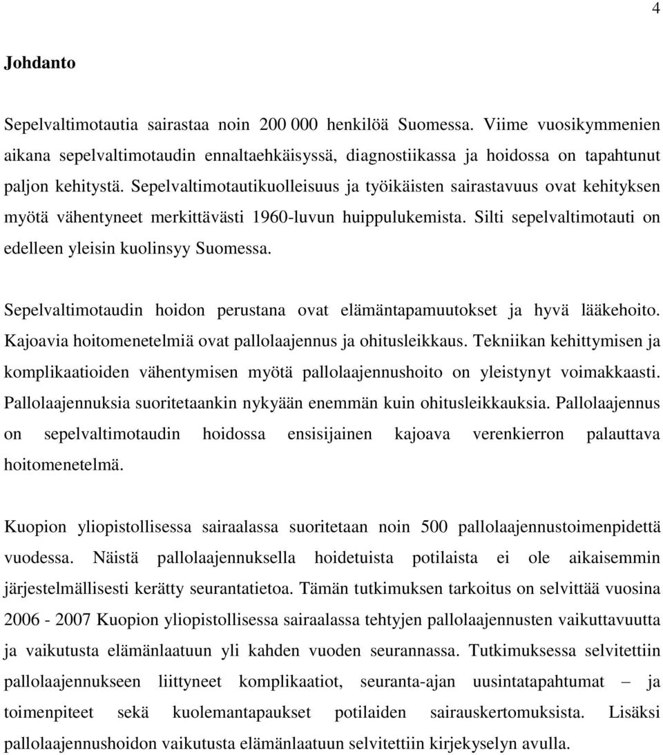 Sepelvaltimotaudin hoidon perustana ovat elämäntapamuutokset ja hyvä lääkehoito. Kajoavia hoitomenetelmiä ovat pallolaajennus ja ohitusleikkaus.