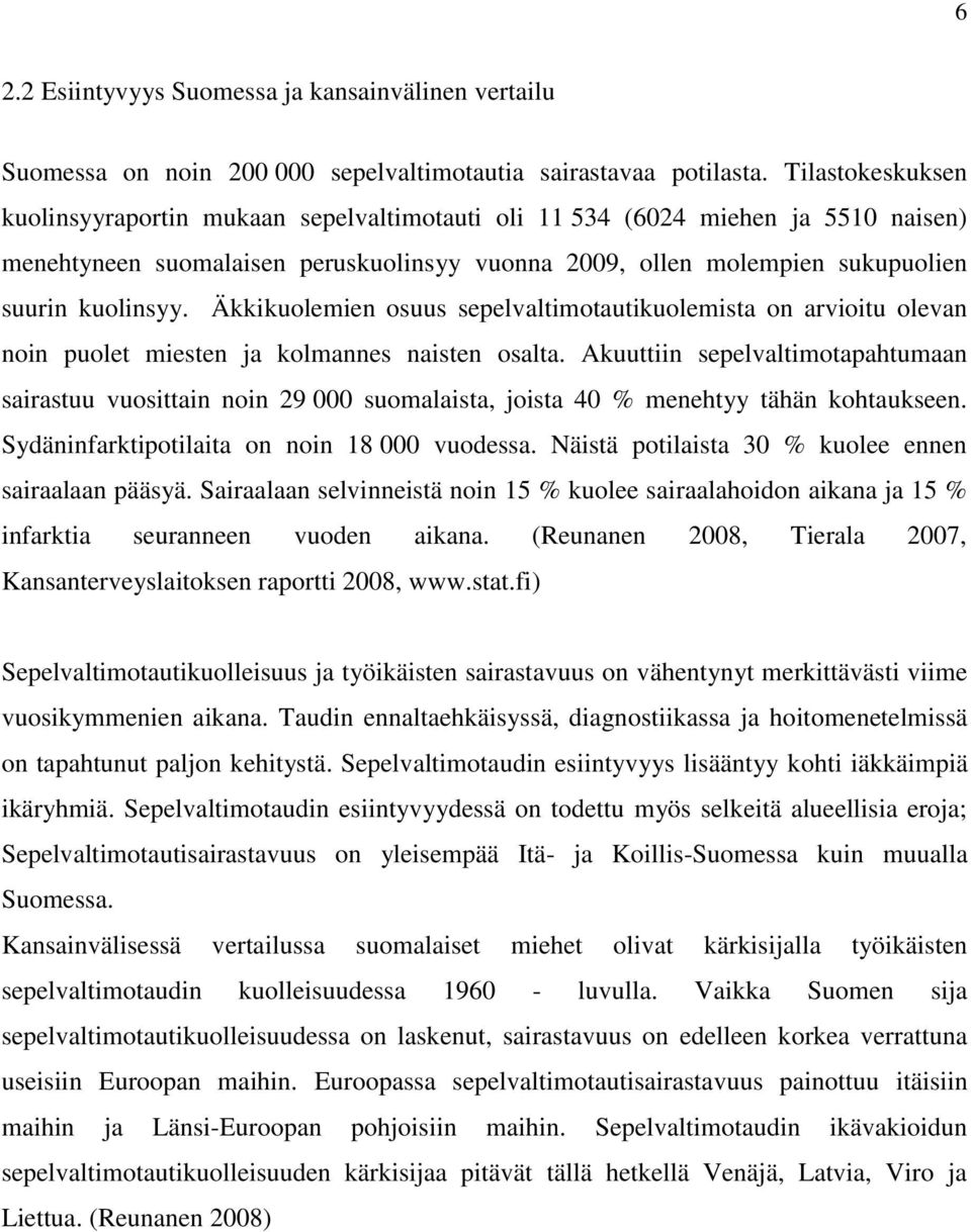 Äkkikuolemien osuus sepelvaltimotautikuolemista on arvioitu olevan noin puolet miesten ja kolmannes naisten osalta.
