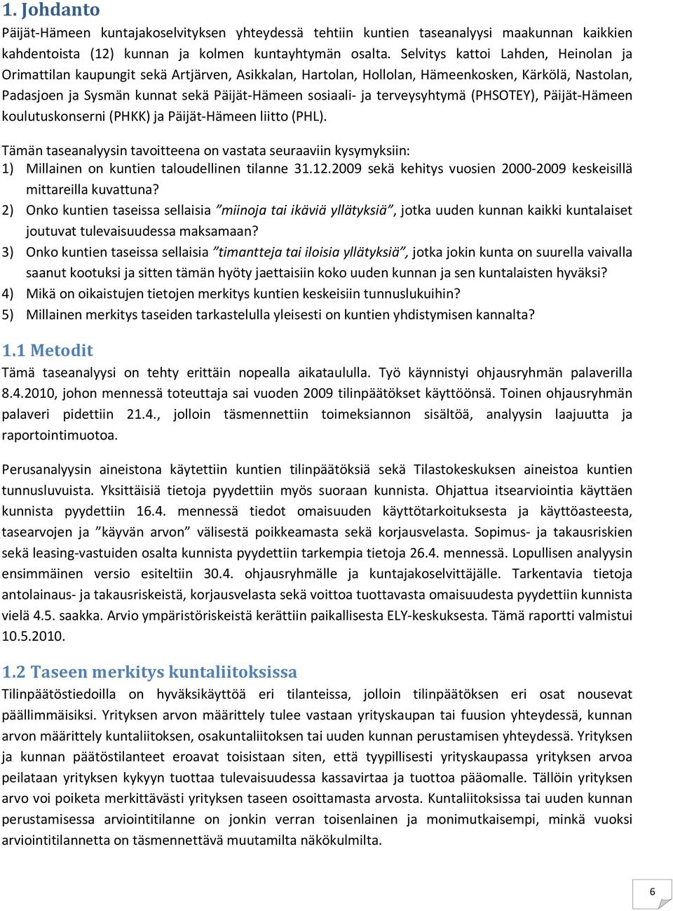 terveysyhtymä (PHSOTEY), Päijät-Hämeen koulutuskonserni (PHKK) ja Päijät-Hämeen liitto (PHL).