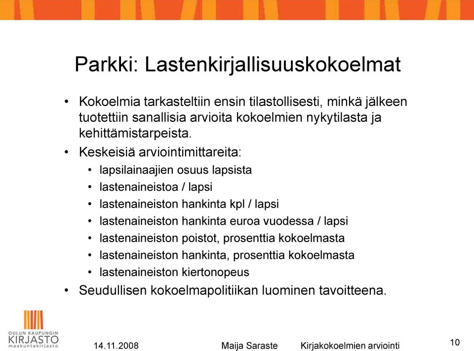 Keskeisiä arviointimittareita: lapsilainaajien osuus lapsista lastenaineistoa / lapsi lastenaineiston hankinta kpl / lapsi lastenaineiston