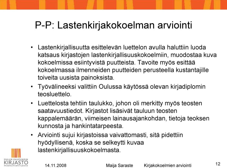 Työvälineeksi valittiin Oulussa käytössä olevan kirjadiplomin teosluettelo. Luettelosta tehtiin taulukko, johon oli merkitty myös teosten saatavuustiedot.