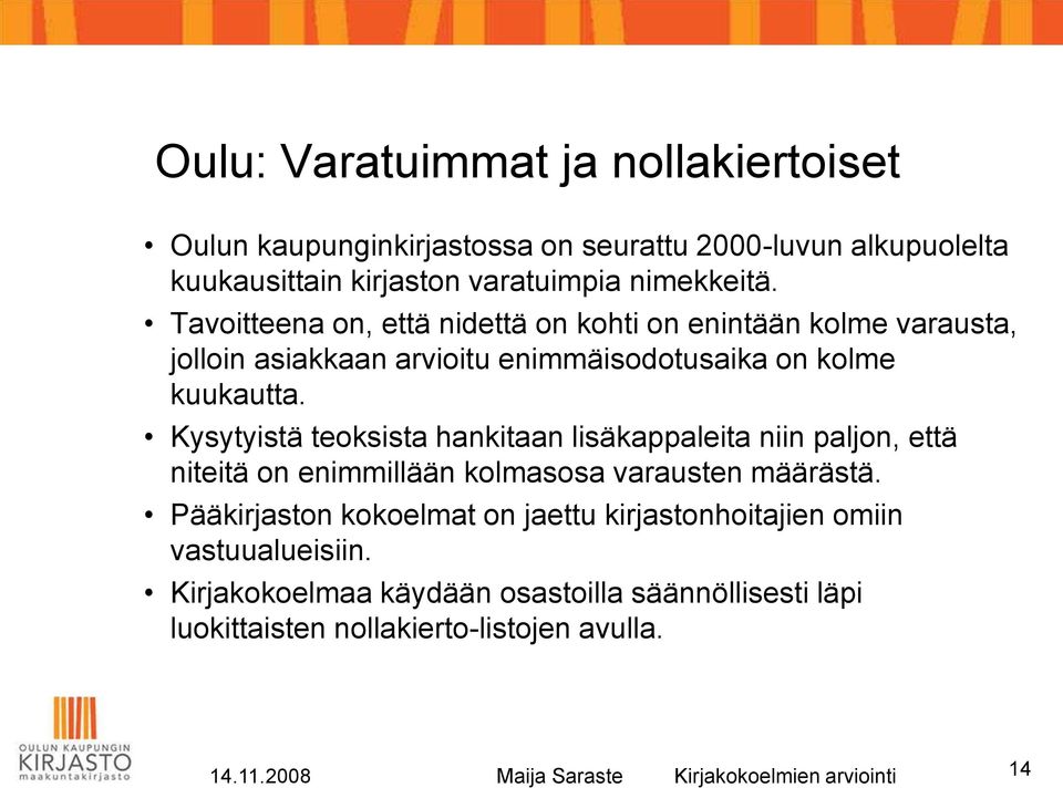 Kysytyistä teoksista hankitaan lisäkappaleita niin paljon, että niteitä on enimmillään kolmasosa varausten määrästä.