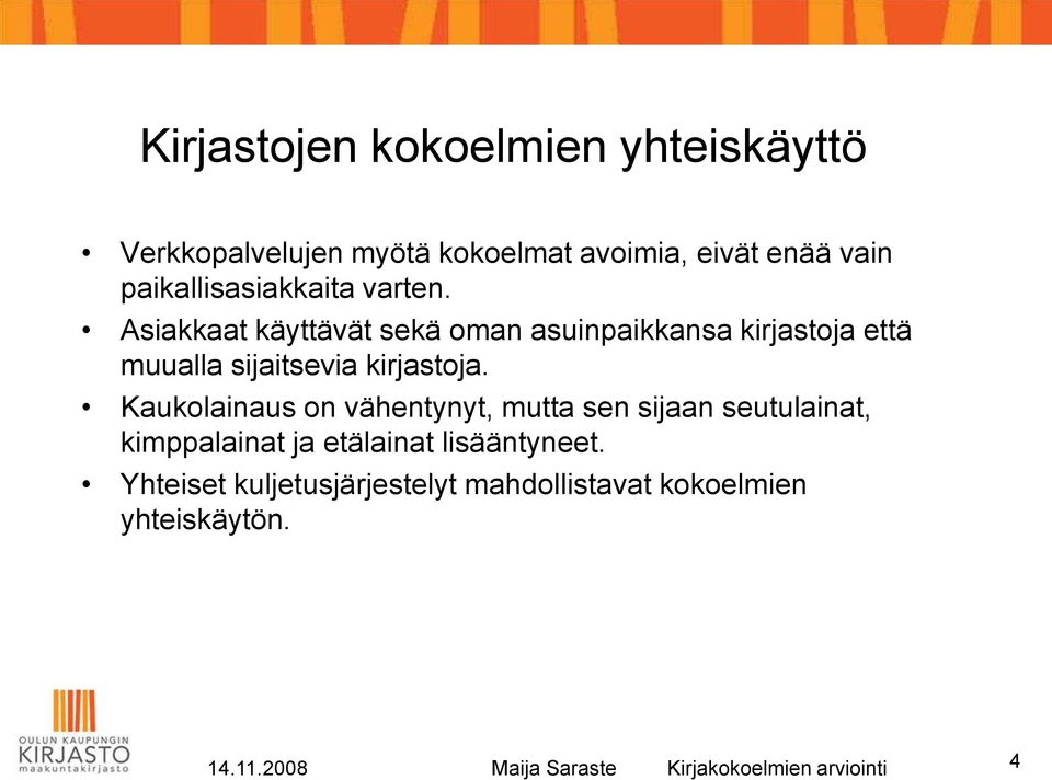 Asiakkaat käyttävät sekä oman asuinpaikkansa kirjastoja että muualla sijaitsevia kirjastoja.