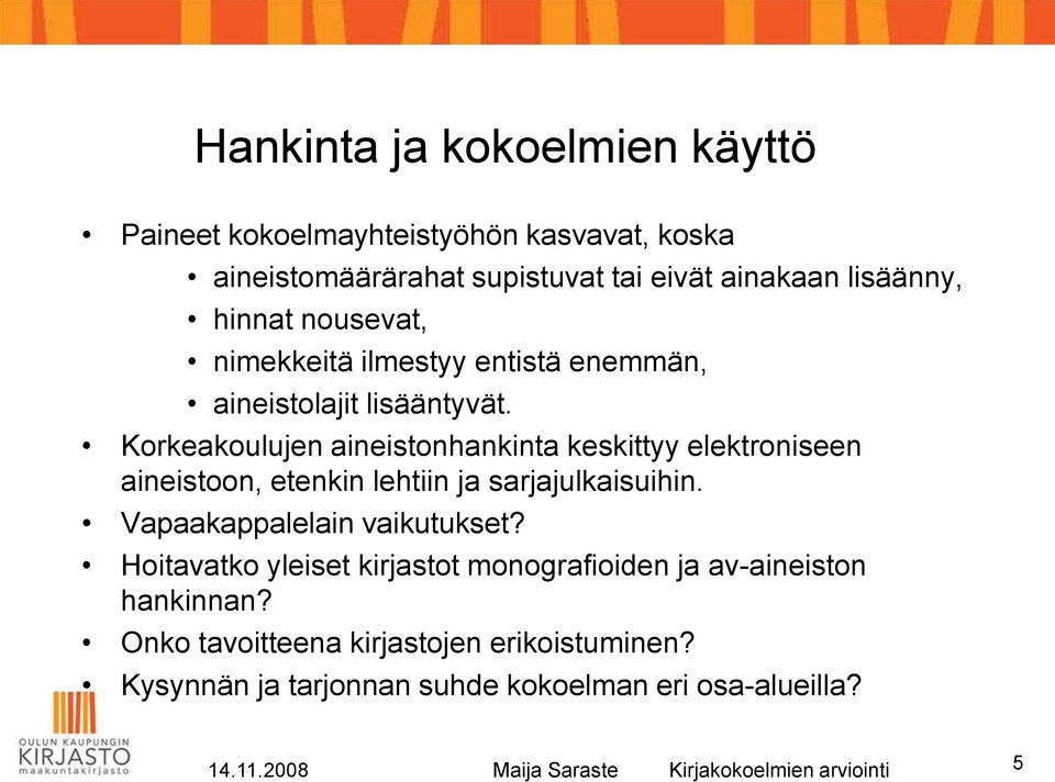 Korkeakoulujen aineistonhankinta keskittyy elektroniseen aineistoon, etenkin lehtiin ja sarjajulkaisuihin. Vapaakappalelain vaikutukset?