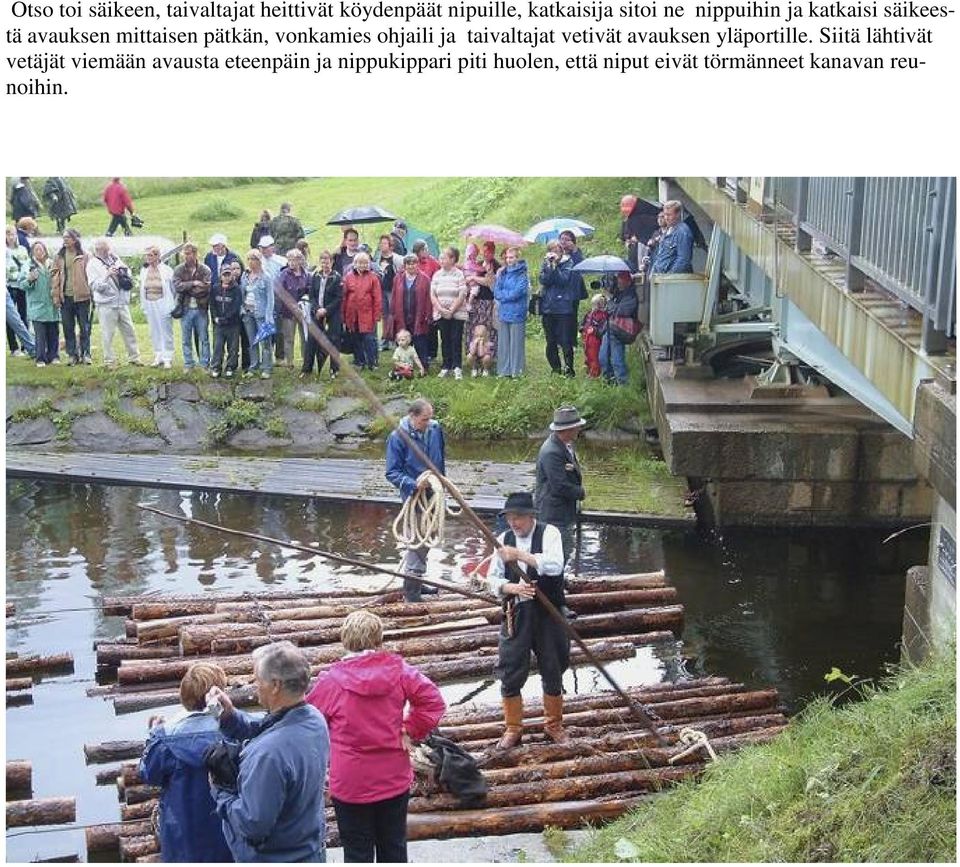 taivaltajat vetivät avauksen yläportille.