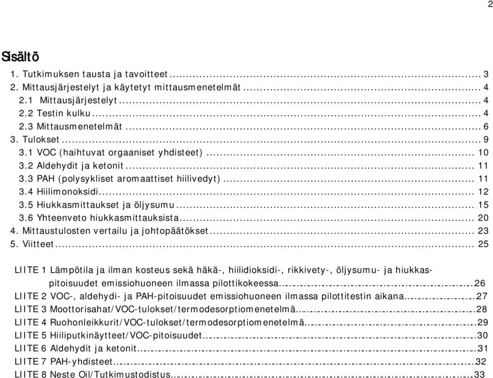 .. 15 3.6 Yhteenveto hiukkasmittauksista... 20 4. Mittaustulosten vertailu ja johtopäätökset... 23 5. Viitteet.