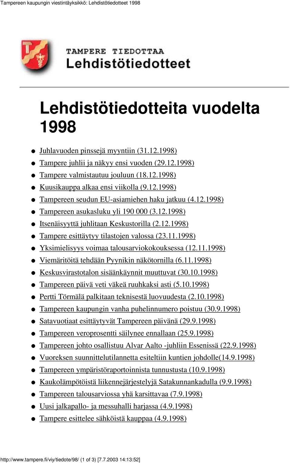 11.1998) Yksimielisyys voimaa talousarviokokouksessa (12.11.1998) Viemäritöitä tehdään Pyynikin näkötornilla (6.11.1998) Keskusvirastotalon sisäänkäynnit muuttuvat (30.10.