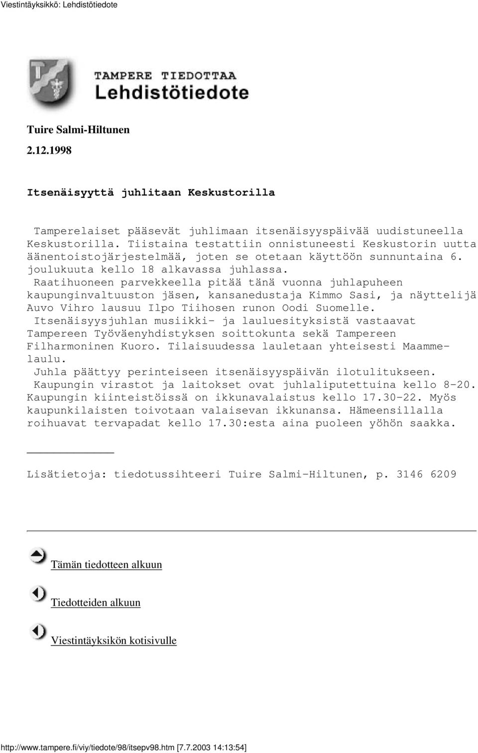 Raatihuoneen parvekkeella pitää tänä vuonna juhlapuheen kaupunginvaltuuston jäsen, kansanedustaja Kimmo Sasi, ja näyttelijä Auvo Vihro lausuu Ilpo Tiihosen runon Oodi Suomelle.