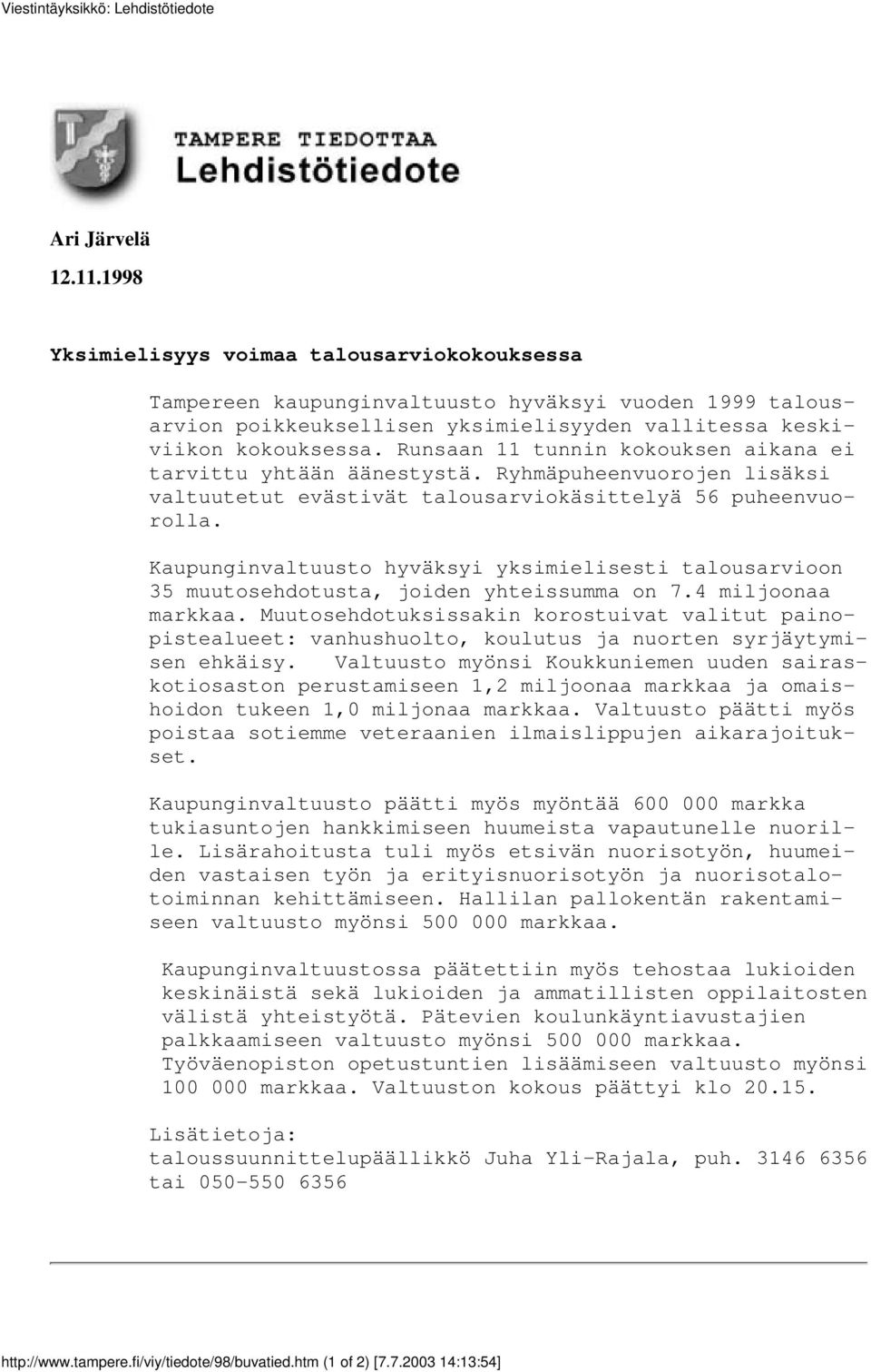 Kaupunginvaltuusto hyväksyi yksimielisesti talousarvioon 35 muutosehdotusta, joiden yhteissumma on 7.4 miljoonaa markkaa.