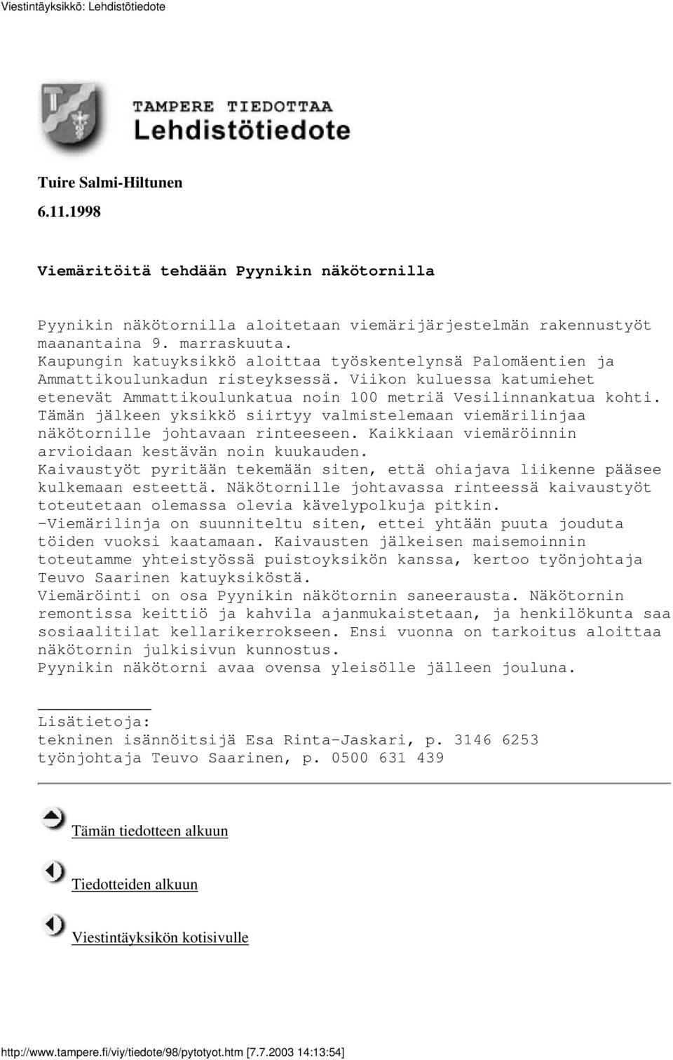 Tämän jälkeen yksikkö siirtyy valmistelemaan viemärilinjaa näkötornille johtavaan rinteeseen. Kaikkiaan viemäröinnin arvioidaan kestävän noin kuukauden.