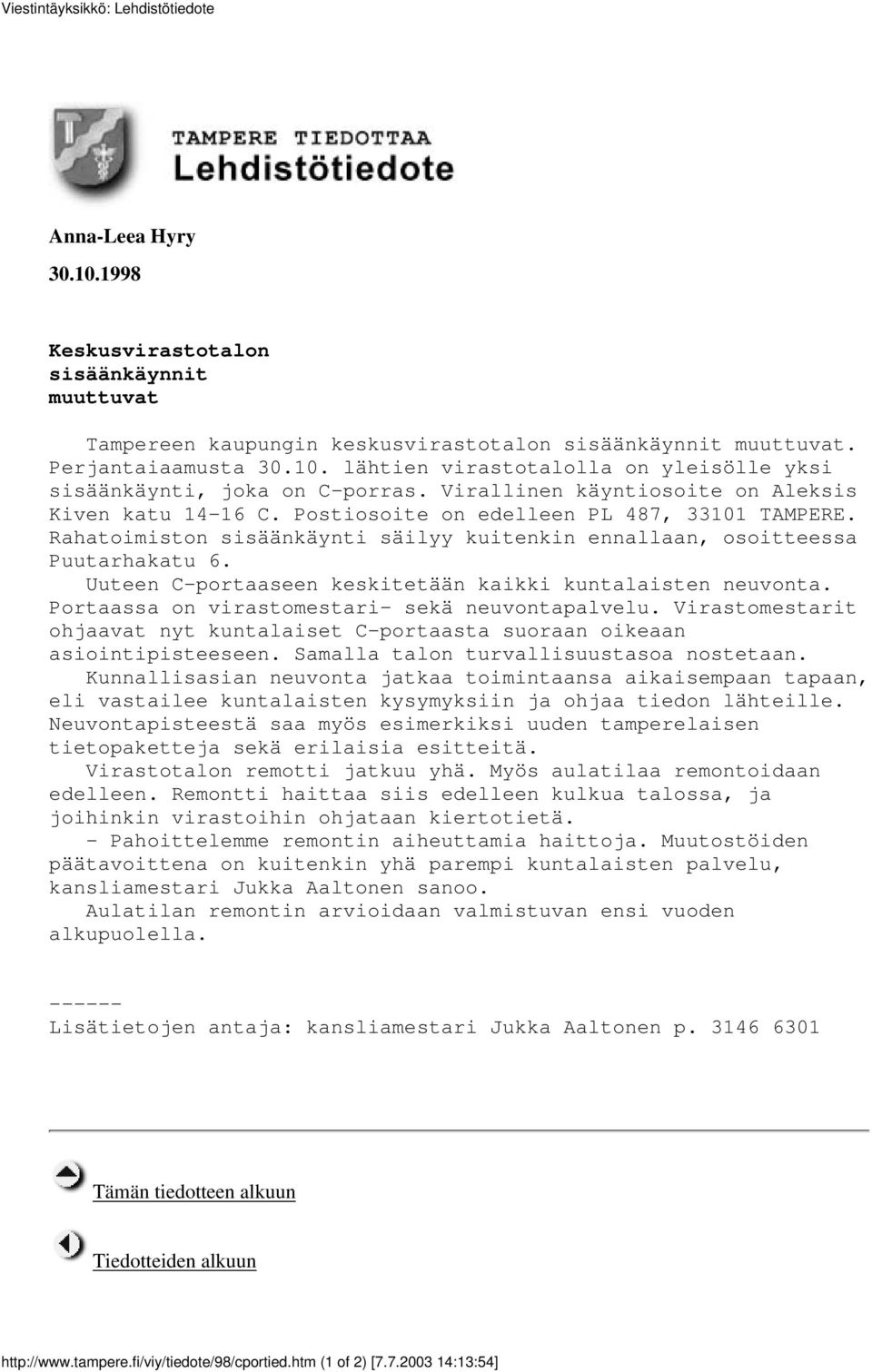 Uuteen C-portaaseen keskitetään kaikki kuntalaisten neuvonta. Portaassa on virastomestari- sekä neuvontapalvelu.