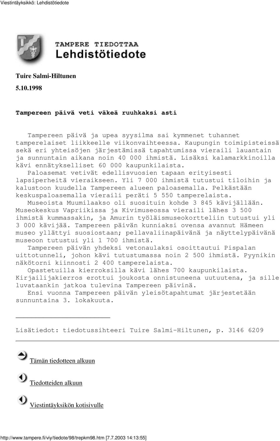 Lisäksi kalamarkkinoilla kävi ennätykselliset 60 000 kaupunkilaista. Paloasemat vetivät edellisvuosien tapaan erityisesti lapsiperheitä vieraikseen.