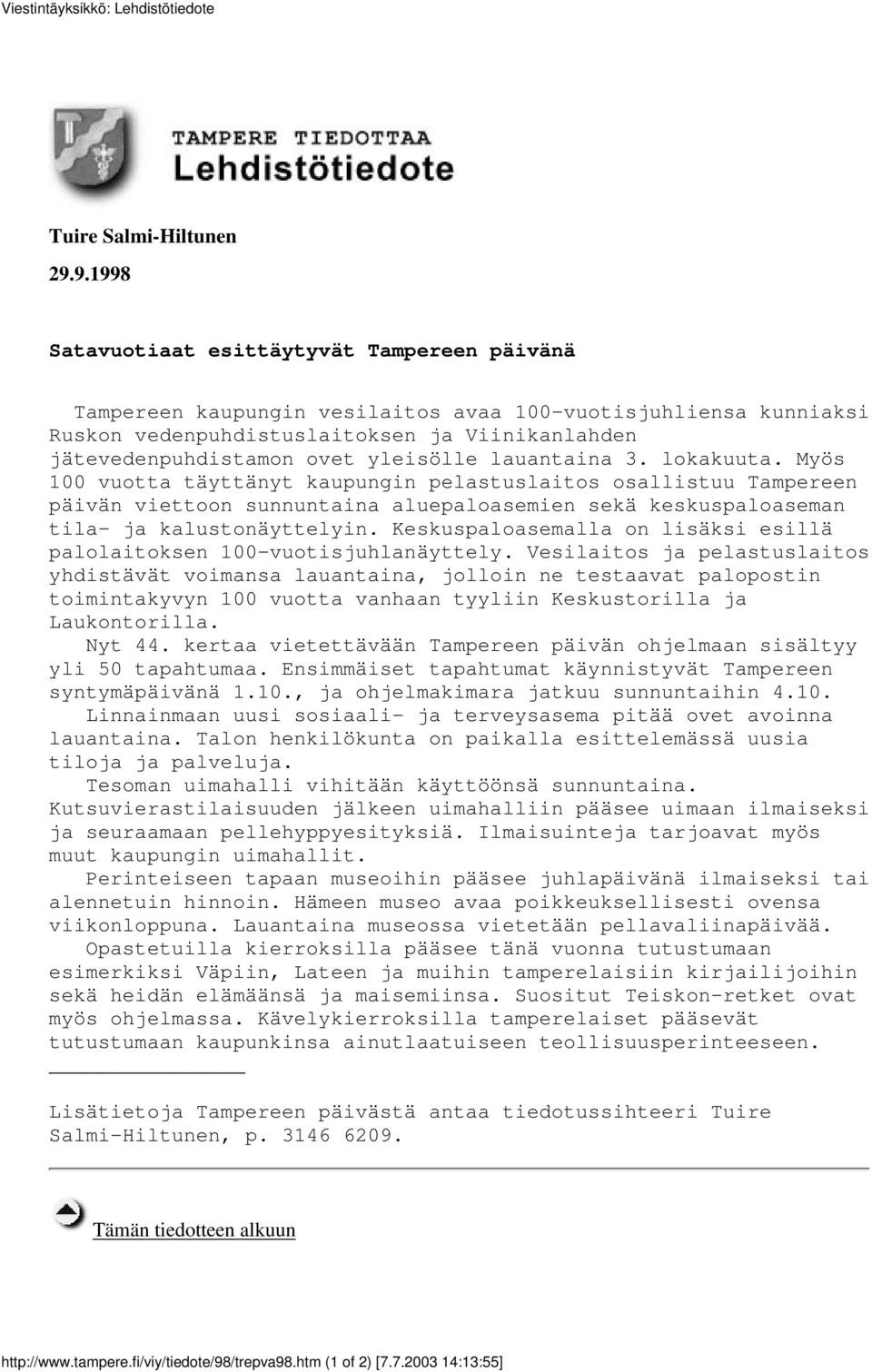 yleisölle lauantaina 3. lokakuuta. Myös 100 vuotta täyttänyt kaupungin pelastuslaitos osallistuu Tampereen päivän viettoon sunnuntaina aluepaloasemien sekä keskuspaloaseman tila- ja kalustonäyttelyin.