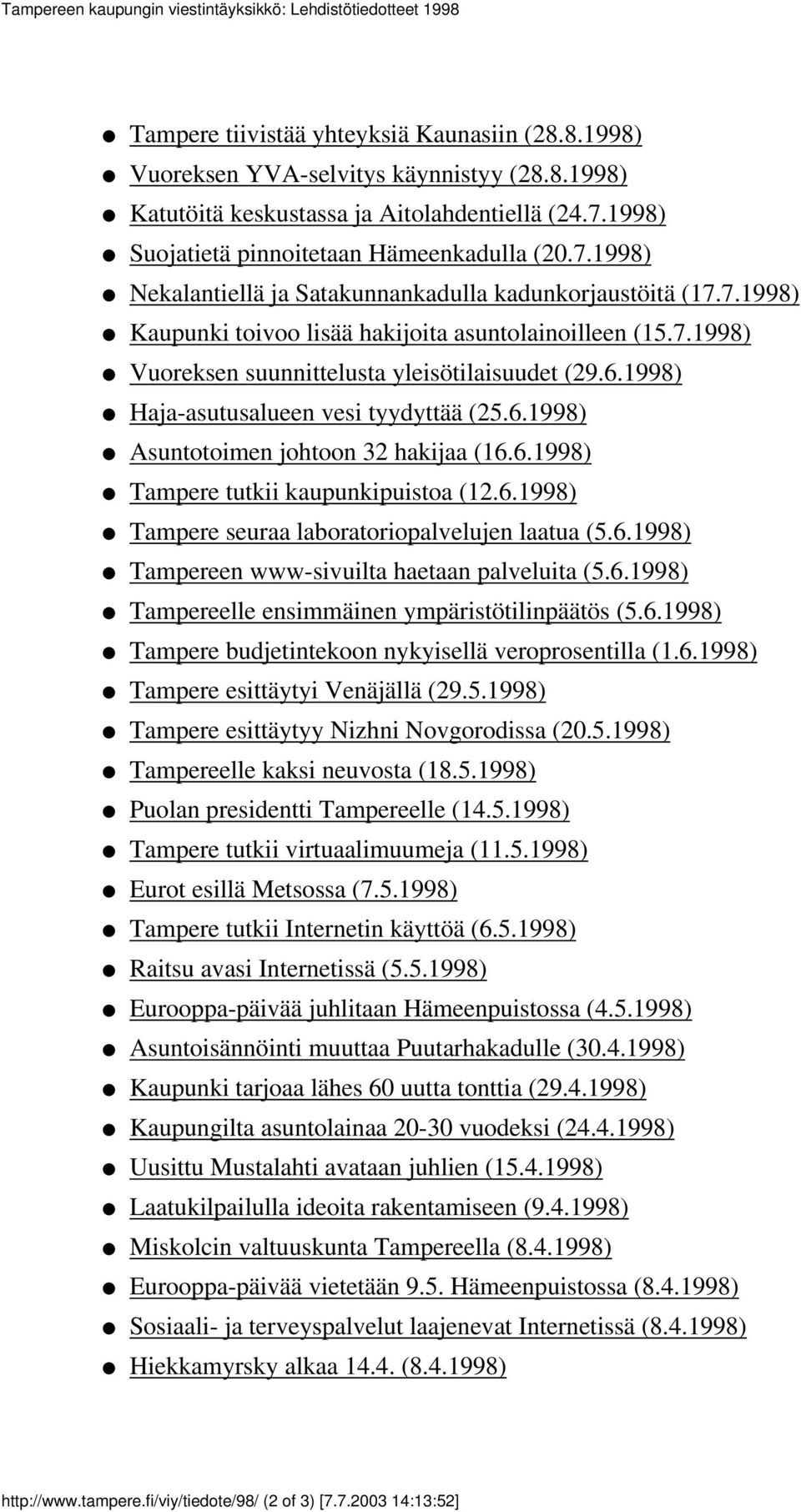 6.1998) Haja-asutusalueen vesi tyydyttää (25.6.1998) Asuntotoimen johtoon 32 hakijaa (16.6.1998) Tampere tutkii kaupunkipuistoa (12.6.1998) Tampere seuraa laboratoriopalvelujen laatua (5.6.1998) Tampereen www-sivuilta haetaan palveluita (5.