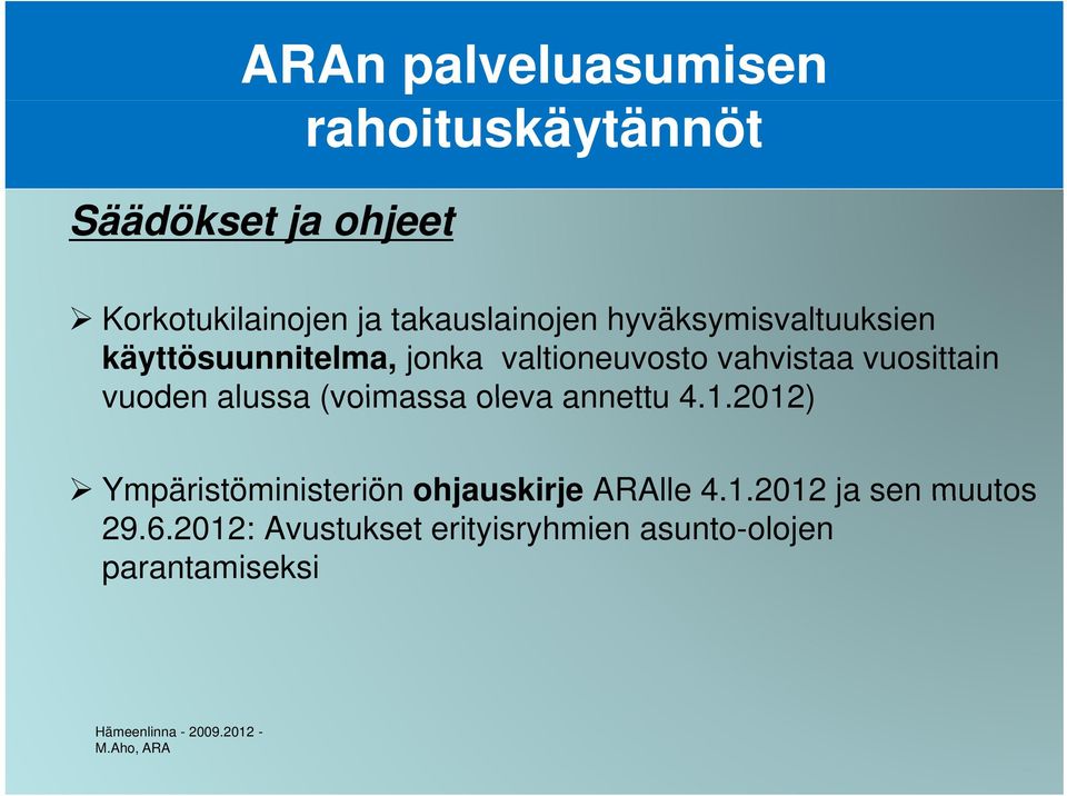 (voimassa oleva annettu 4.1.2012) Ympäristöministeriön ohjauskirje ARAlle 4.1.2012 ja sen muutos 29.