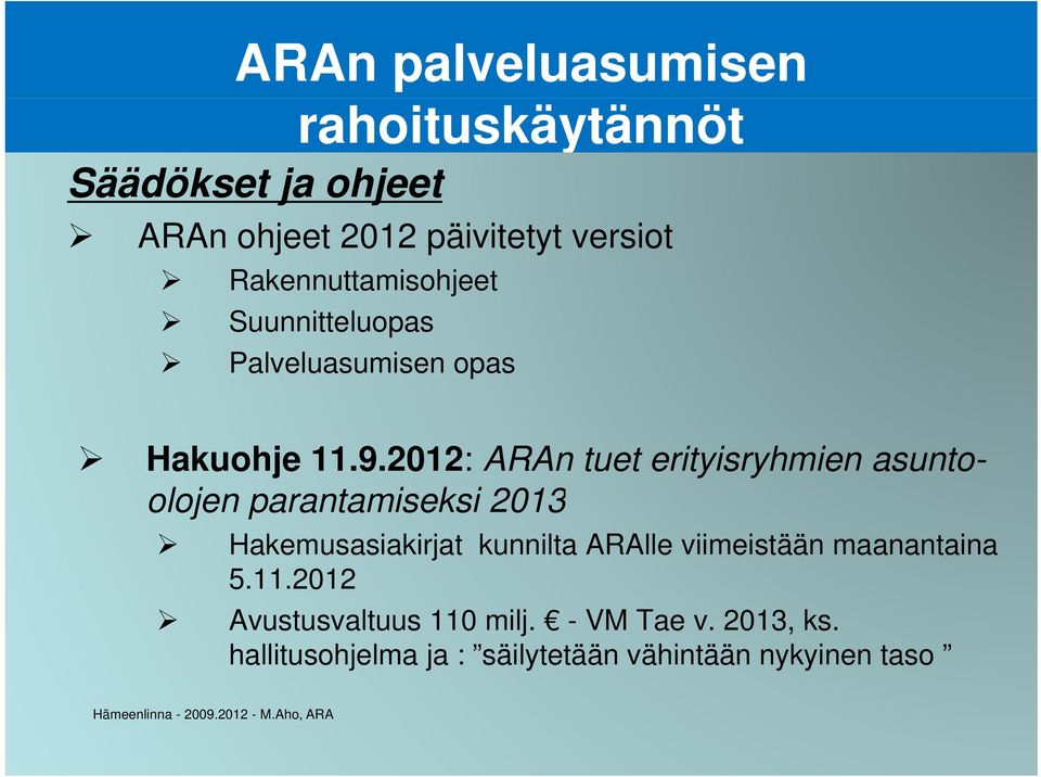 2012: ARAn tuet erityisryhmien asuntoolojen parantamiseksi 2013 Hakemusasiakirjat kunnilta ARAlle