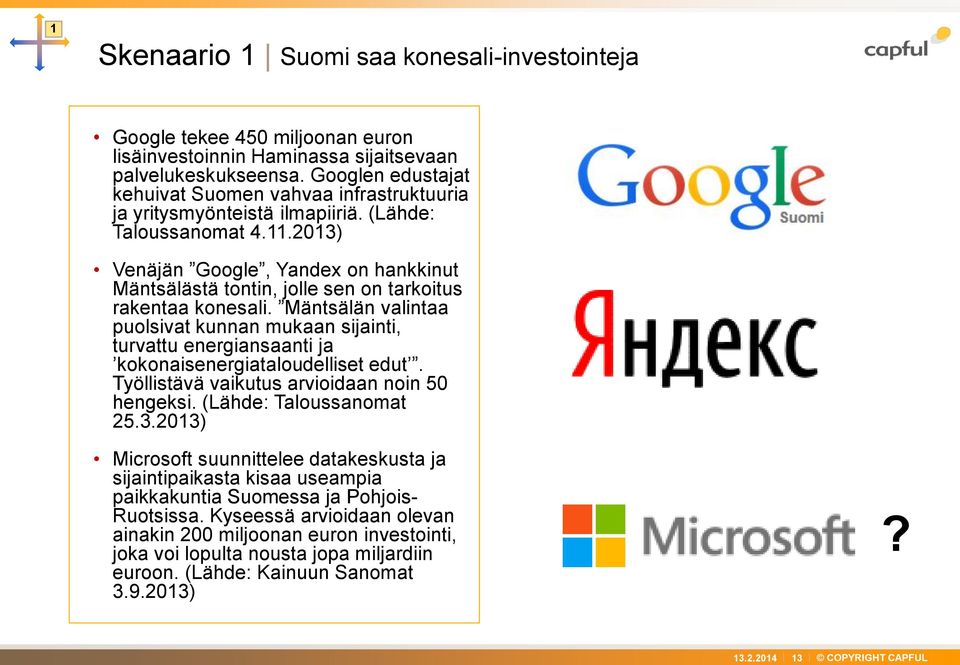 2013) Venäjän Google, Yandex on hankkinut Mäntsälästä tontin, jolle sen on tarkoitus rakentaa konesali.